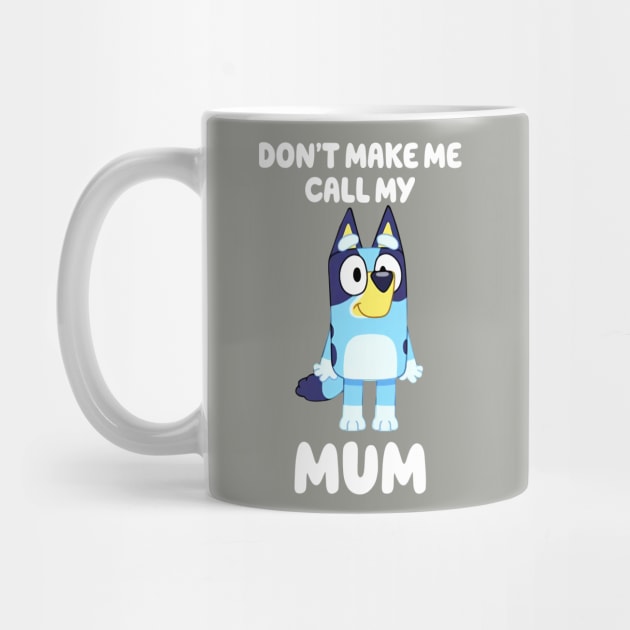 Bluey Don't Make Me Call My Mum Personalized Dad Dancing Birthday Dog Cartoon by Justine Nolanz